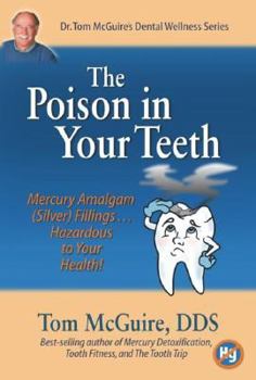 Paperback The Poison in Your Teeth: Mercury Amalgam (Silver) Fillings...Hazardous to Your Health! Book