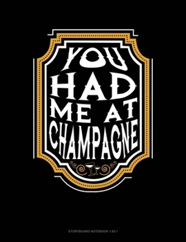 Paperback You Had Me At Champagne: Storyboard Notebook 1.85:1 Book