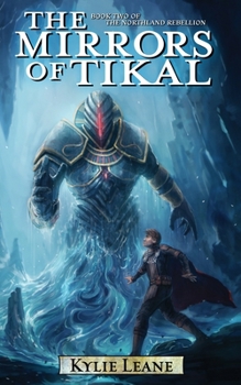The Mirrors of Tikal (Northland Rebellion, #2)
