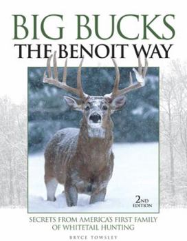 Hardcover Big Bucks the Benoit Way: Secrets from America's First Family of Whitetail Hunting Book