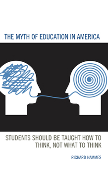 Paperback The Myth of Education in America: Students Should Be Taught How to Think, Not What to Think Book