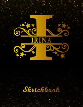 Paperback Irina Sketchbook: Letter I Personalized First Name Personal Drawing Sketch Book for Artists & Illustrators Black Gold Space Glittery Eff Book