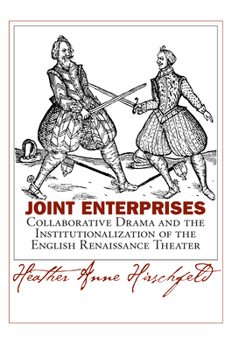 Joint Enterprises: Collaborative Drama and the Institutionalization of the English Renaissance Theater - Book  of the Massachusetts Studies in Early Modern Culture