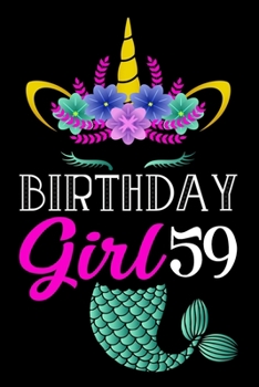 Birthday Girl 59: Happy Birthday Notebook For 59 Year Old Mermaid Unicorn Girl / Notebook 59th Birthday Gift for Unicorns Girls / 6x9 Unique Diary / ... Book (Mermaid Unicorn Birthday Gift)