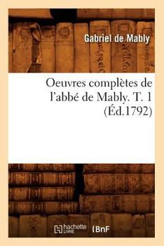 Paperback Oeuvres Complètes de l'Abbé de Mably. T. 1 (Éd.1792) [French] Book