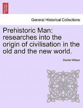 Paperback Prehistoric Man: researches into the origin of civilisation in the old and the new world. Book