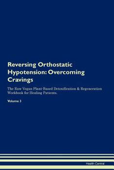 Paperback Reversing Orthostatic Hypotension: Overcoming Cravings The Raw Vegan Plant-Based Detoxification & Regeneration Workbook for Healing Patients.Volume 3 Book