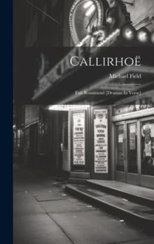 Hardcover Callirhoë: Fair Rosamund [dramas In Verse] Book