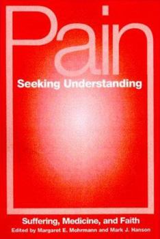 Paperback Pain Seeking Understanding: Suffering, Medicine, and Faith Book