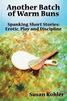 Paperback Another Batch of Warm Buns: Spanking short stories: erotic, play and discipline Book