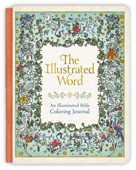 Hardcover The Illustrated Word: An Illuminated Bible Coloring Journal Book