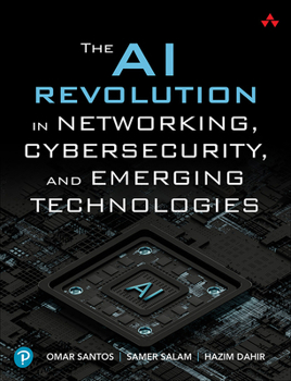 Paperback The AI Revolution in Networking, Cybersecurity, and Emerging Technologies Book