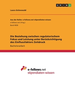 Paperback Die Beziehung zwischen regulatorischem Fokus und Leistung unter Berücksichtigung des Einflussfaktors Zeitdruck [German] Book