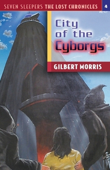 City of the Cyborgs (Seven Sleepers: The Lost Chronicles, #4) - Book #4 of the Seven Sleepers: The Lost Chronicles