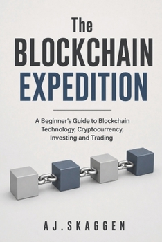 Paperback The Blockchain Expedition: A Beginner’s Guide to Blockchain Technology, Cryptocurrency, Investing and Trading Book