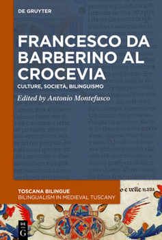 Francesco da Barberino al crocevia: Culture, società, bilinguismo (Toscana Bilingue. Storia sociale della traduzione medievale / Bilingualism in Medieval Tuscany, 1)
