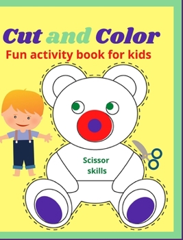 Cut and Color Scissor Skills: Fun activity book for kids Amazing coloring book for preschool toddlers girls and boys ages 3-10 Over 40 unique designs 8-10 inches