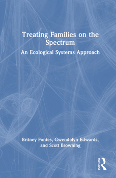 Hardcover Treating Families on the Spectrum: An Ecological Systems Approach Book