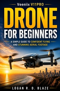 Paperback Veeniix V11PRO Drone for Beginners: A Simple Step-by-Step Guide to Confident Flying and Capturing Stunning Aerial Footage Book