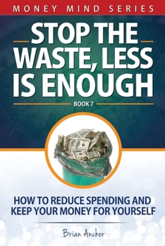 Paperback Stop The Waste, Less Is Enough: How To Reduce Spending And Keep Your Money For Yourself Book