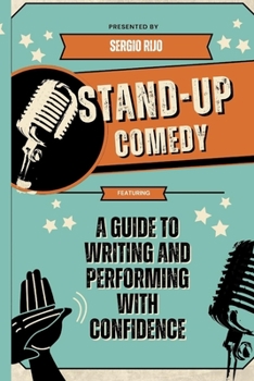 Stand-Up Comedy: A Guide to Writing and Performing with Confidence
