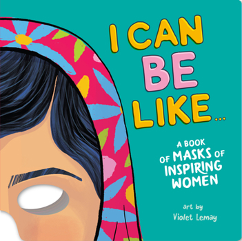 Board book I Can Be Like... a Book of Masks of Inspiring Women Book