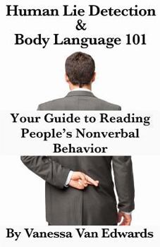 Paperback Human Lie Detection and Body Language 101: Your Guide to Reading People's Nonverbal Behavior Book