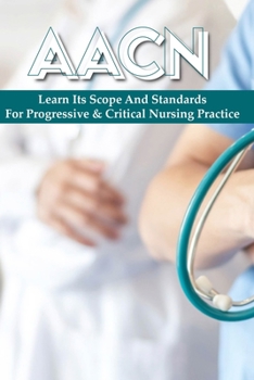 Paperback Aacn: Learn Its Scope And Standards For Progressive & Critical Nursing Practice: Aacn Essentials Of Critical Care Nursing Book
