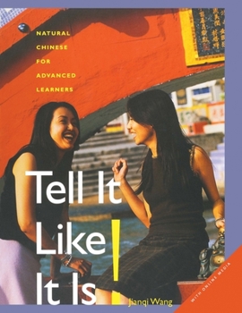 Hardcover Tell It Like It Is!: Natural Chinese for Advanced Learners: With Online Media Book