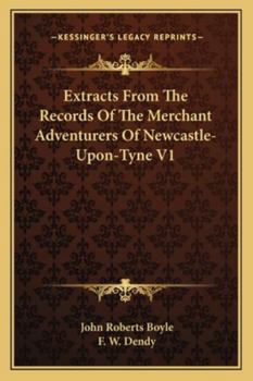 Paperback Extracts From The Records Of The Merchant Adventurers Of Newcastle-Upon-Tyne V1 Book