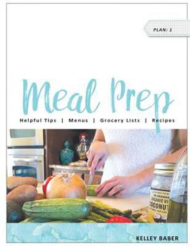 Paperback Meal Prep Plan: 1: Helpful Tips, Menus, Grocery Lists & Recipes Book