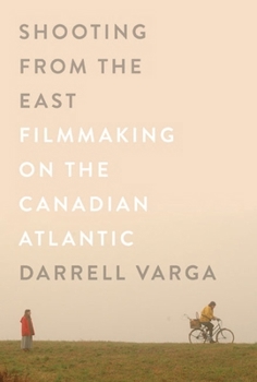 Paperback Shooting from the East: Filmmaking on the Canadian Atlantic Book