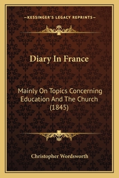 Paperback Diary In France: Mainly On Topics Concerning Education And The Church (1845) Book