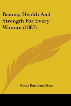 Beauty, Health and Strength for Every Woman (Classic Reprint)