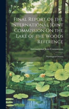 Final Report of the International Joint Commission On the Lake of the Woods Reference: Washington-Ottawa