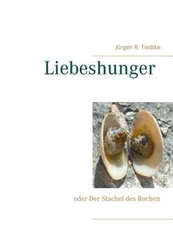 Paperback Liebeshunger: oder Der Stachel des Rochen [German] Book