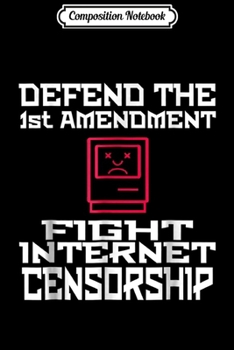 Composition Notebook: Defend The First Amendment Stop Internet Censorship  Journal/Notebook Blank Lined Ruled 6x9 100 Pages