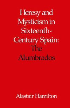 Hardcover Heresy and Mysticism in Sixteenth-Century Spain: The Alumbrados Book