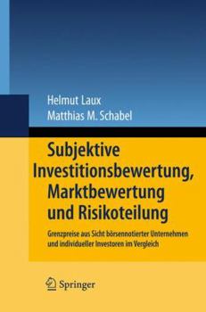Hardcover Subjektive Investitionsbewertung, Marktbewertung Und Risikoteilung: Grenzpreise Aus Sicht Börsennotierter Unternehmen Und Individueller Investoren Im [German] Book
