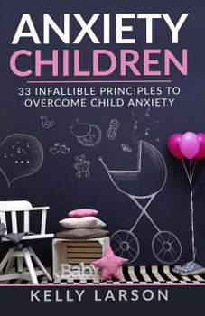 Paperback Anxiety Children: 33 infallible principles to overcome child anxiety Book