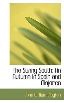 Paperback The Sunny South: An Autumn in Spain and Majorca Book