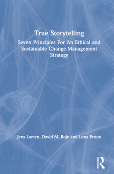 Hardcover True Storytelling: Seven Principles For An Ethical and Sustainable Change-Management Strategy Book