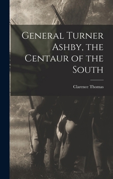 Hardcover General Turner Ashby, the Centaur of the South Book