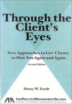 Paperback Through the Client's Eyes: New Approaches to Get Clients to Hire You Again and Again, Book