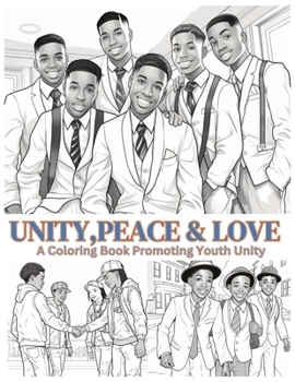 Unity, Peace & Love: A Coloring Book Promoting Youth Unity: Positive Coloring Book Black Boys Coloring Book Coloring Book For Black Kids Mu