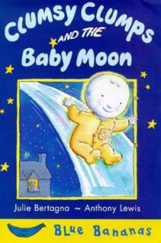 Paperback Clumsy Clumps and the Baby Moon (Blue Bananas) Book