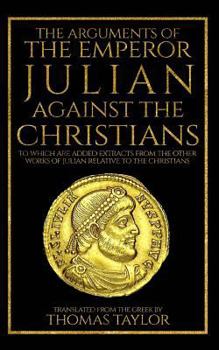 Paperback The Arguments of the Emperor Julian Against the Christians Book