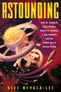 Hardcover Astounding: John W. Campbell, Isaac Asimov, Robert A. Heinlein, L. Ron Hubbard, and the Golden Age of Science Fiction Book