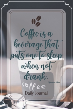 Coffee is a beverage that puts one to sleep when not drank.-Blank Lined Notebook-Funny Quote Journal-6"x9"/120 pages: Coffee Lovers Gag Gift for ... for coworker,friends,family,employees,boss