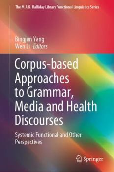 Hardcover Corpus-Based Approaches to Grammar, Media and Health Discourses: Systemic Functional and Other Perspectives Book